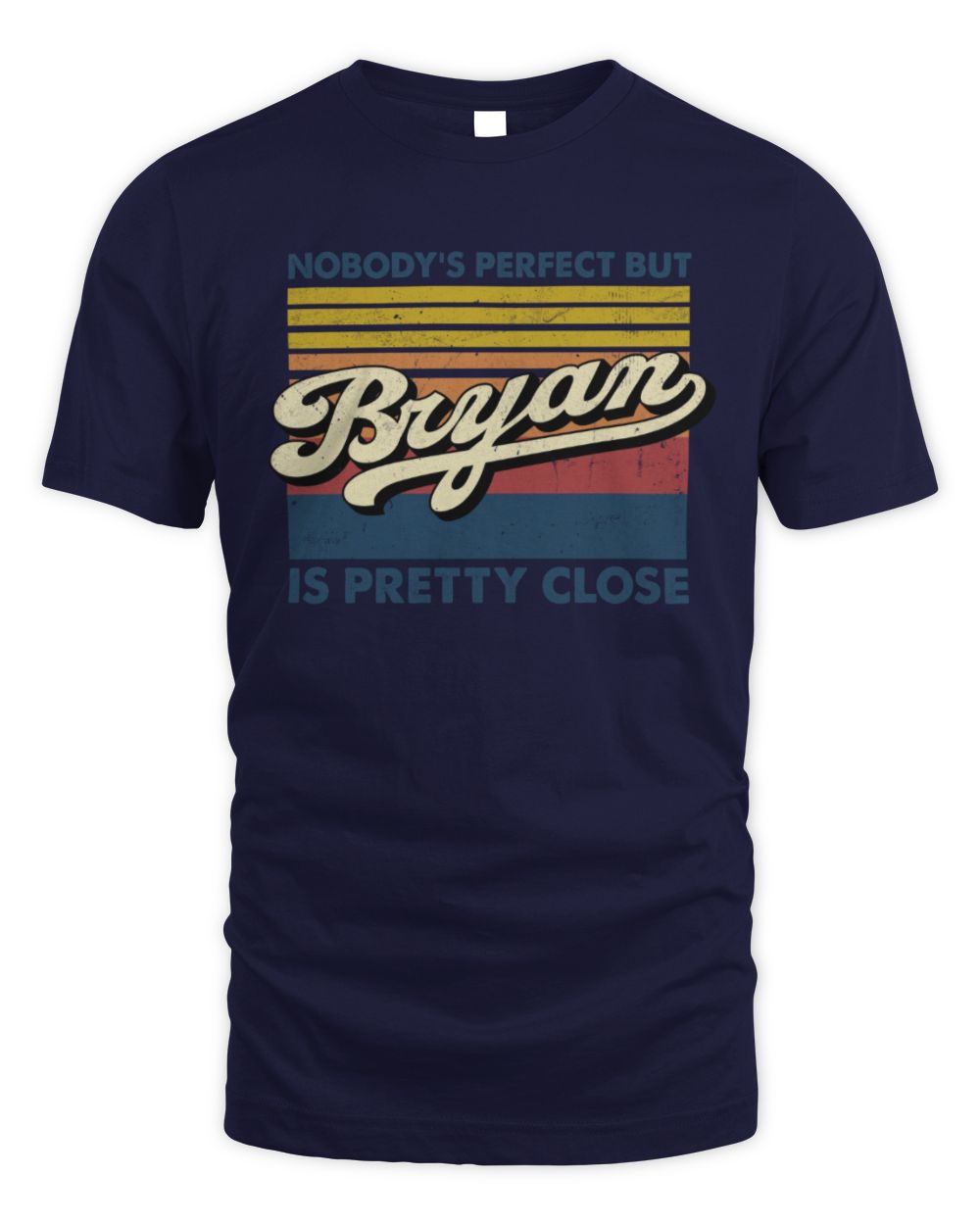 Nobody's Perfect But Your Name Is Pretty Close Retro Shirt BRYAN M1-65 / Unisex Standard T-Shirt / navy