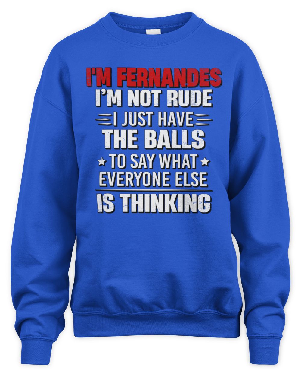 I'm Name I'm Not Rude I Just Have The Balls Funny T-Shirt FERNANDES M1-46 / Unisex Sweatshirt / royal