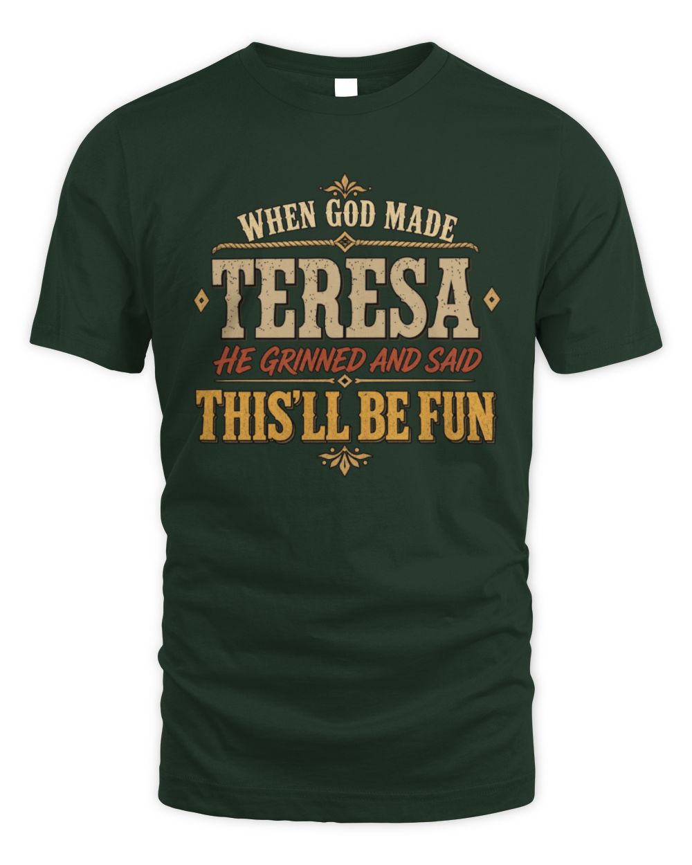 When God Made Your Name Funny Western T-Shirt TERESA M1-81 / Unisex Standard T-Shirt / forest green