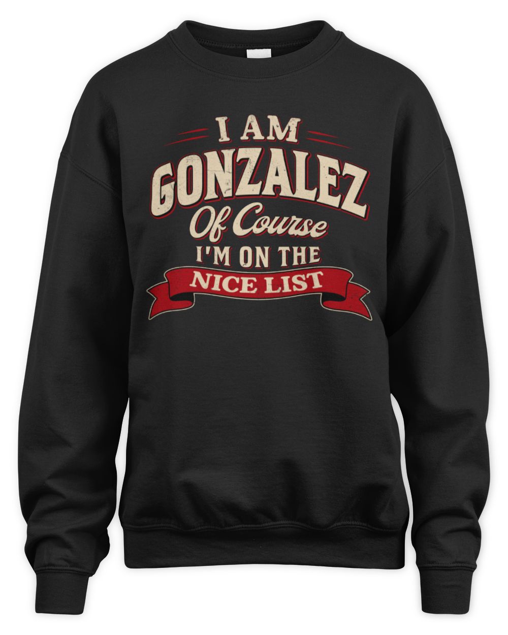 I'm Name Of Course I'm On The Nice List Funny Christmas Shirt GONZALEZ M1-68 / Unisex Sweatshirt / black