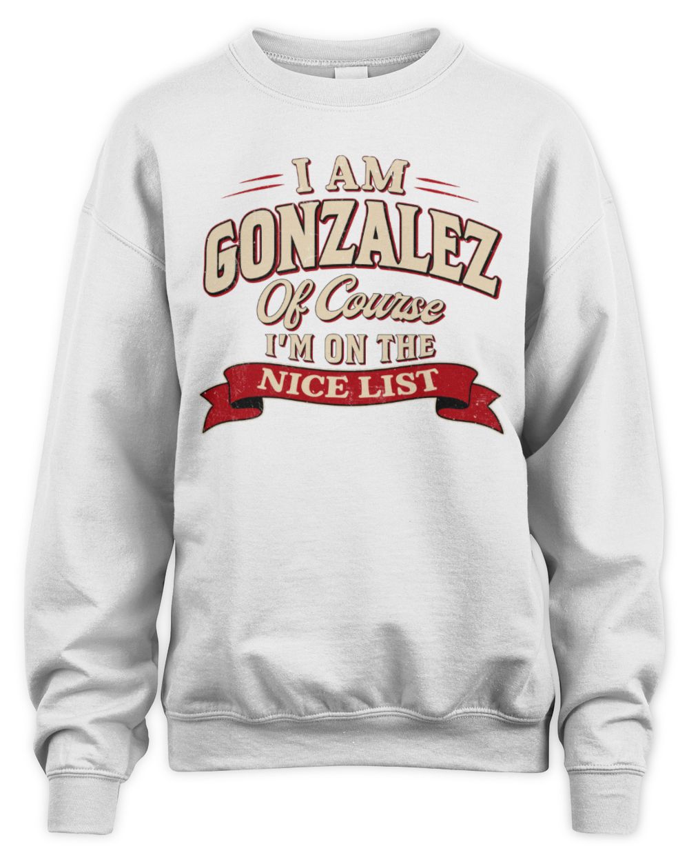 I'm Name Of Course I'm On The Nice List Funny Christmas Shirt GONZALEZ M1-68 / Unisex Sweatshirt / white