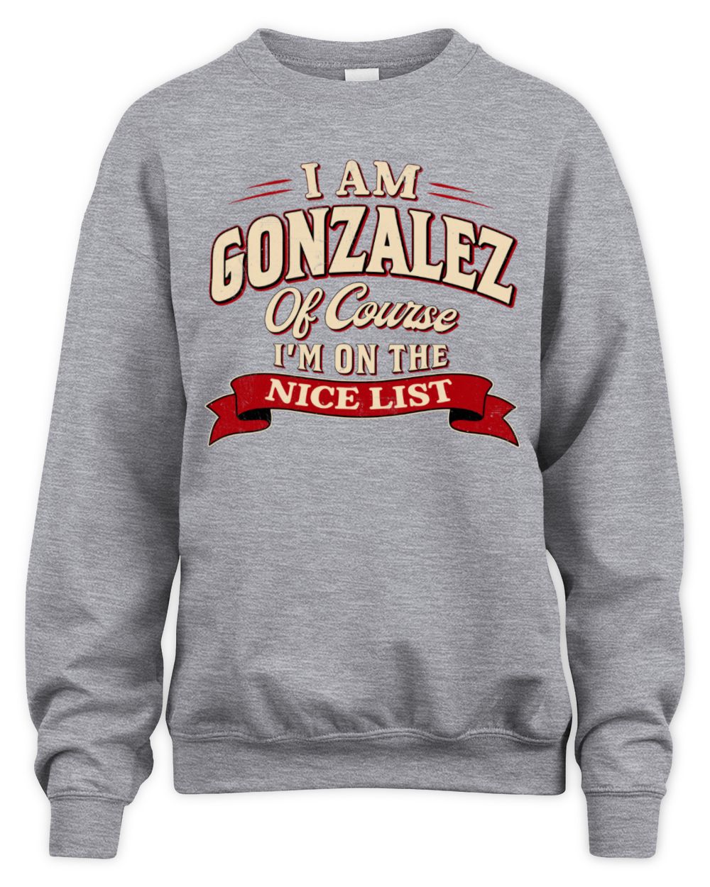 I'm Name Of Course I'm On The Nice List Funny Christmas Shirt GONZALEZ M1-68 / Unisex Sweatshirt / sport grey