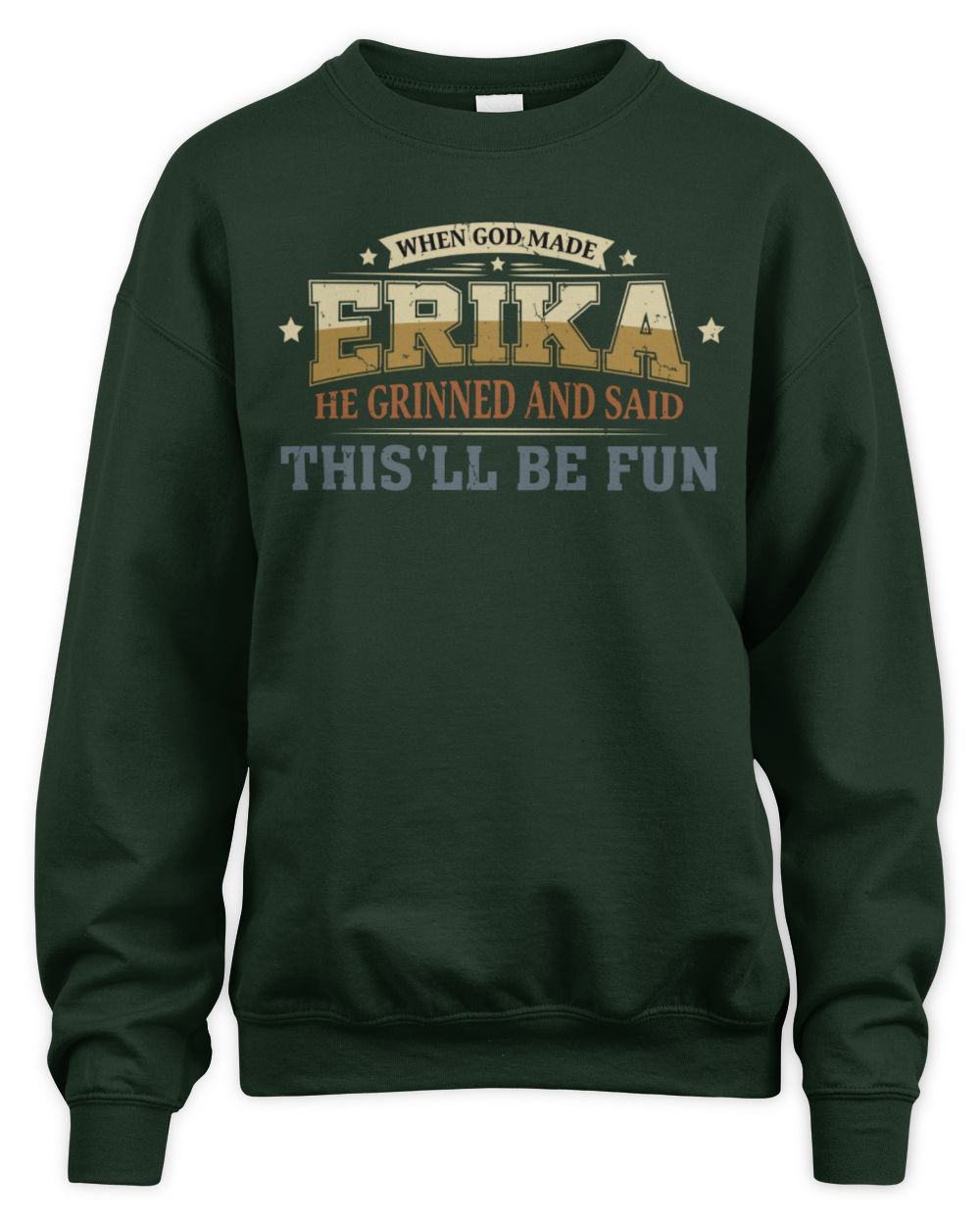 When God Made Your Name Funny Heritage T-Shirt ERIKA M1-80 / Unisex Sweatshirt / forest green