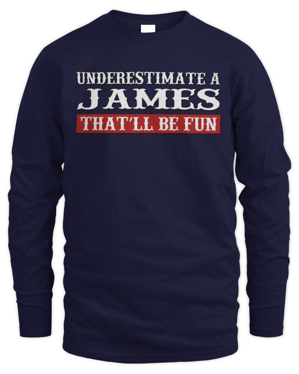 Underestimate Me That'll Be Fun Graphic T-Shirt JAMES M1-69 / Men's Long Sleeved T-Shirt / navy
