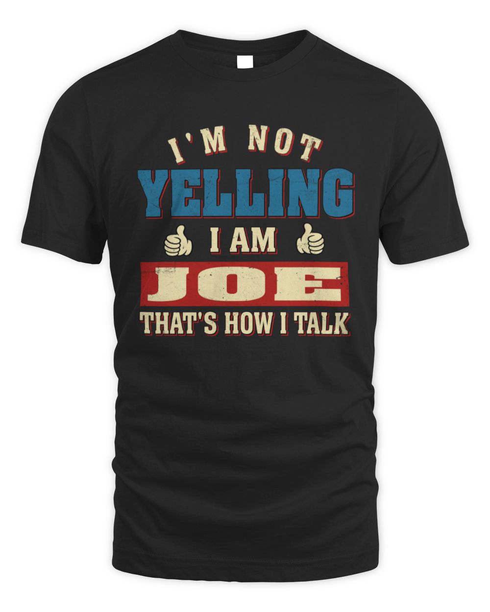 I'm Not Yelling I'm Name That's How I Talk Shirt JOE M1-67 / Unisex Standard T-Shirt / black