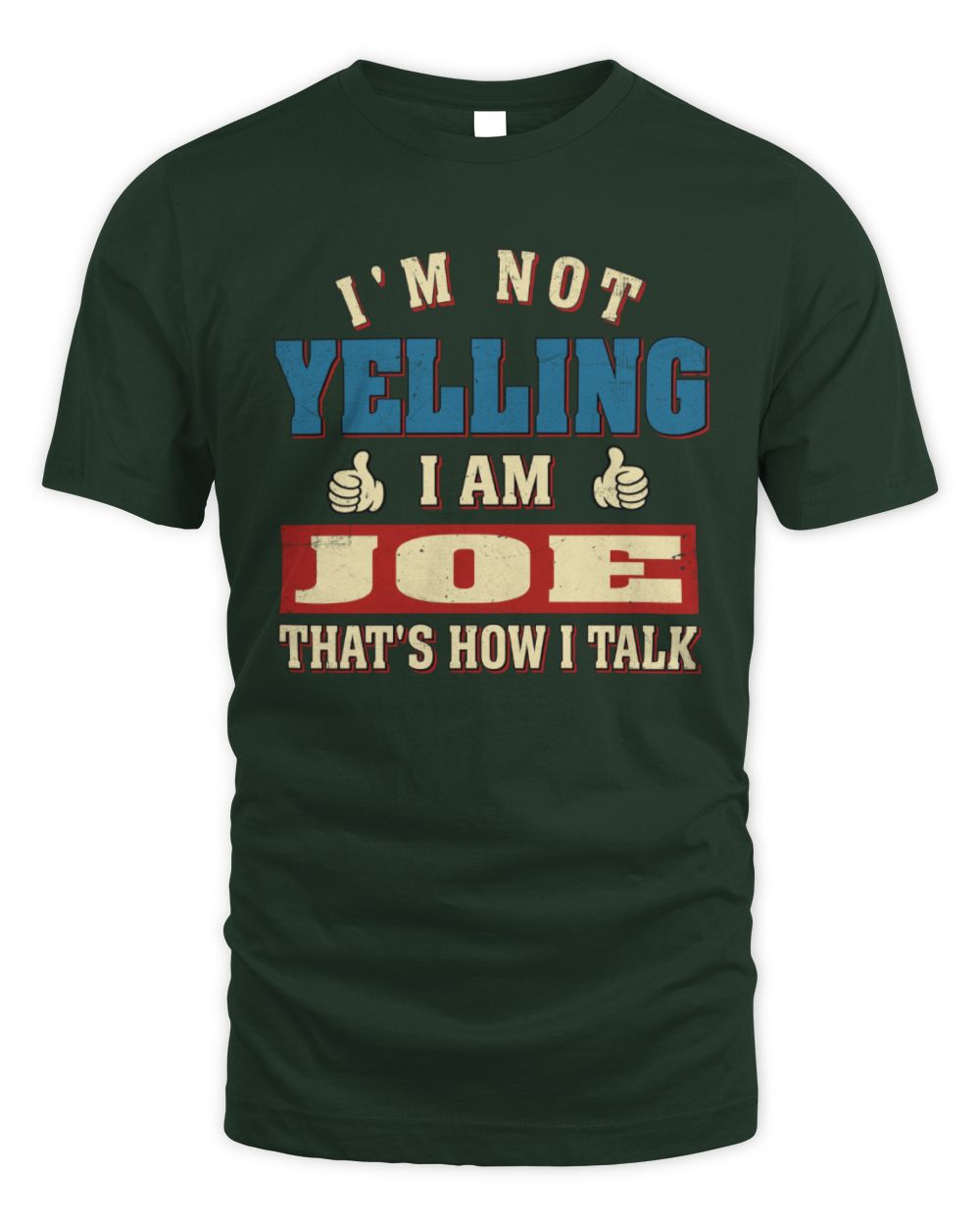 I'm Not Yelling I'm Name That's How I Talk Shirt JOE M1-67 / Unisex Standard T-Shirt / forest green