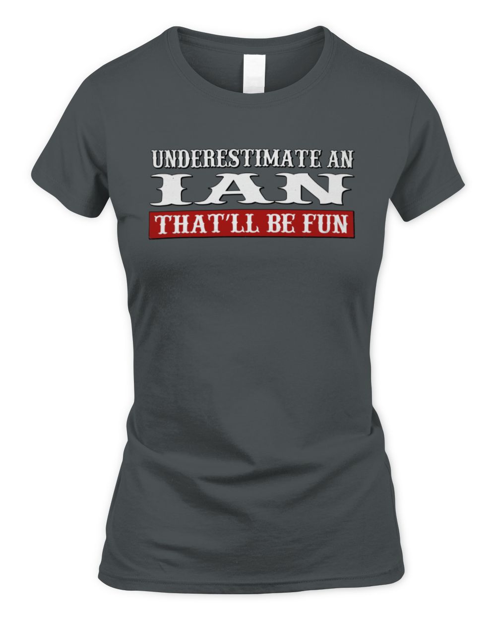 Underestimate Me That'll Be Fun Graphic T-Shirt IAN M1-69 / Women's Standard T-Shirt / charcoal