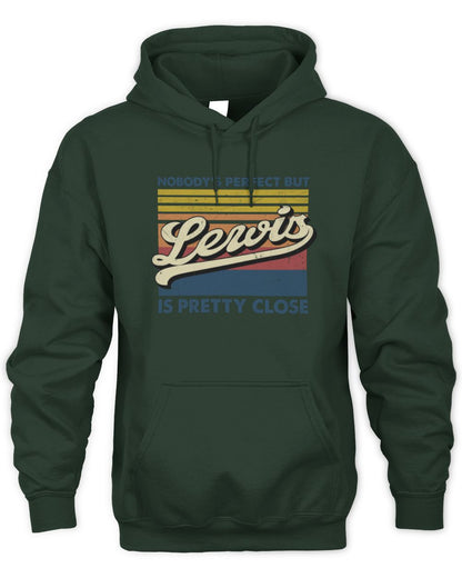Nobody's Perfect But Your Name Is Pretty Close Retro Shirt LEWIS M1-65 / Unisex Hoodie / forest green