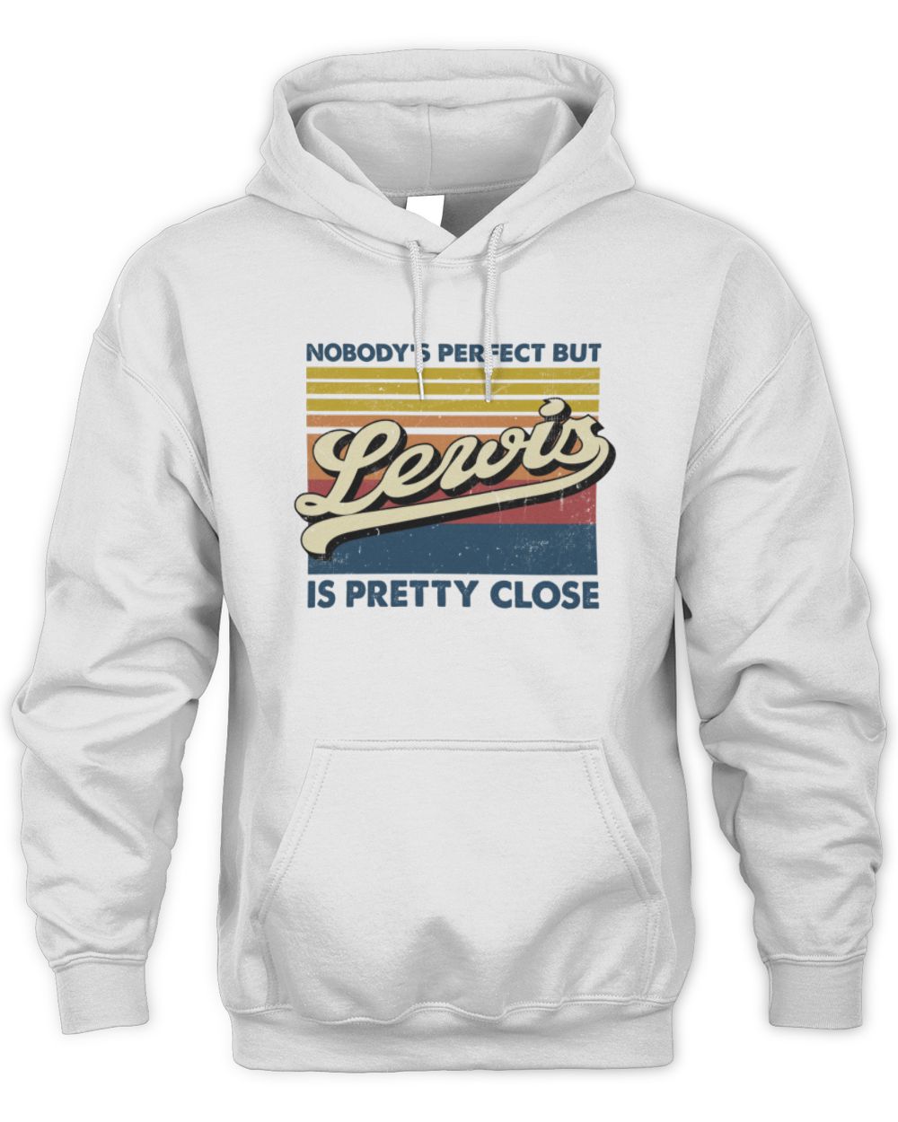 Nobody's Perfect But Your Name Is Pretty Close Retro Shirt LEWIS M1-65 / Unisex Hoodie / white
