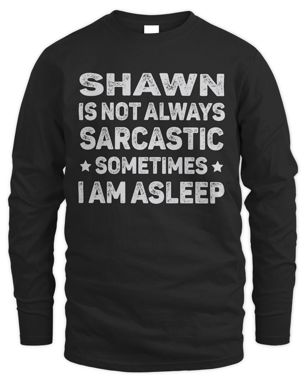 Your Name Is Not Always Sarcastic Funny T-Shirt SHAWN M1-62 / Men's Long Sleeved T-Shirt / black
