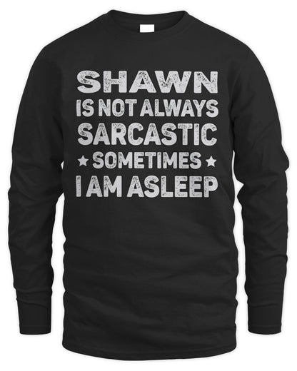 Your Name Is Not Always Sarcastic Funny T-Shirt SHAWN M1-62 / Men's Long Sleeved T-Shirt / black