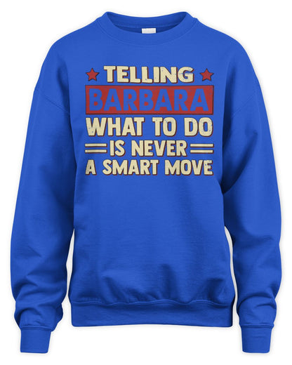 Telling Your Name What to Do Is Never a Smart Move Shirt BARBARA M1-66 / Unisex Sweatshirt / royal