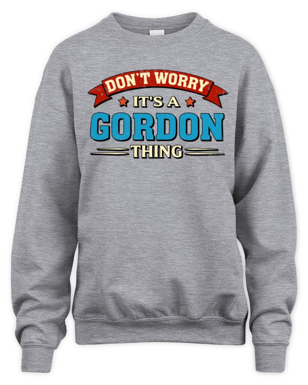Don't Worry It's a Your Name Thing Funny Retro T-Shirt GORDON M1-57 / Unisex Sweatshirt / sport grey