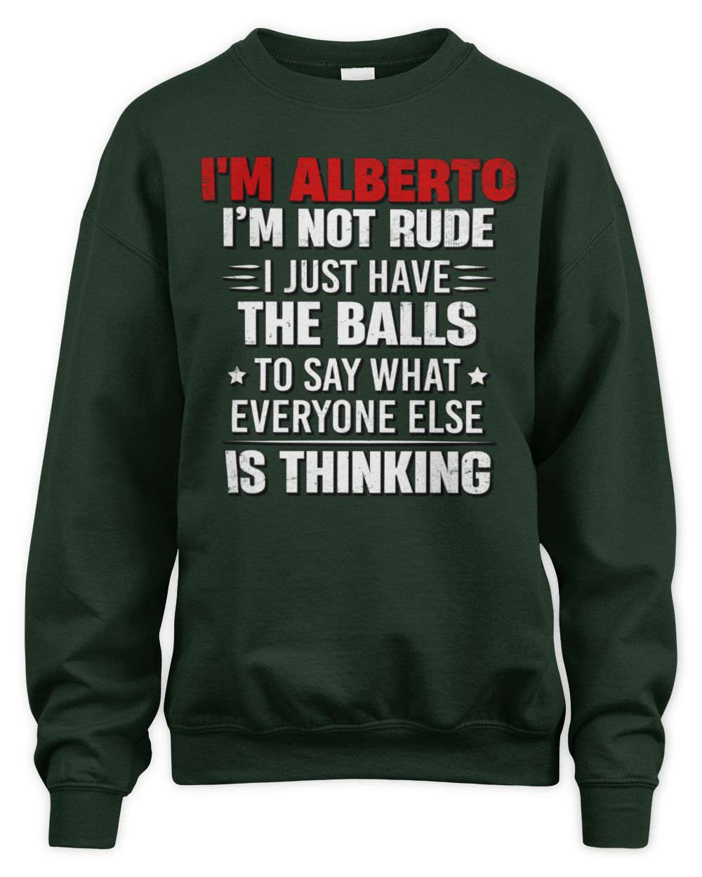 I'm Name I'm Not Rude I Just Have The Balls Funny T-Shirt ALBERTO M1-46 / Unisex Sweatshirt / forest green