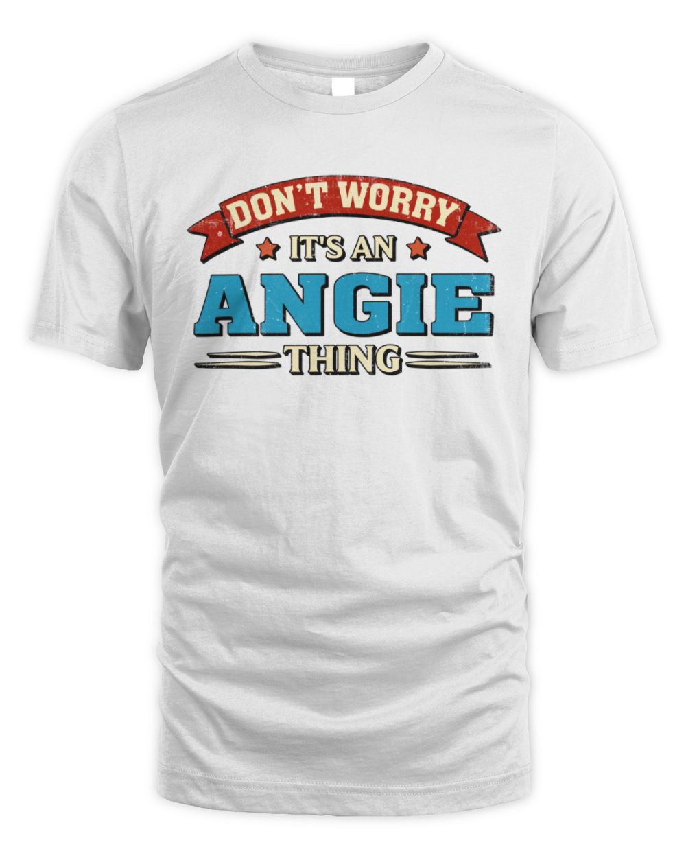 Don't Worry It's a Your Name Thing Funny Retro T-Shirt ANGIE M1-57 / Unisex Standard T-Shirt / white