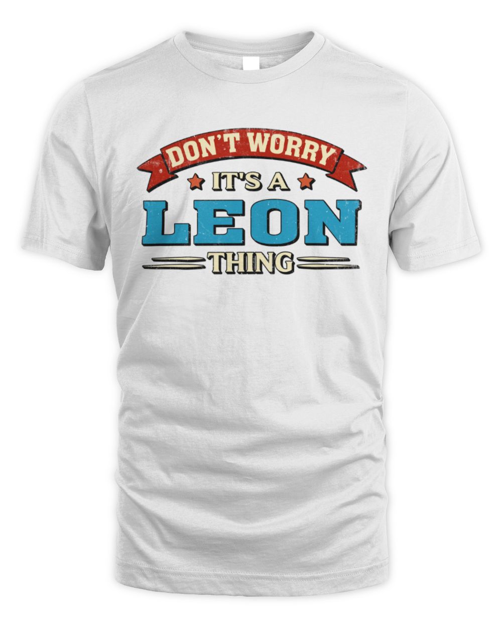 Don't Worry It's a Your Name Thing Funny Retro T-Shirt LEON M1-57 / Unisex Standard T-Shirt / white