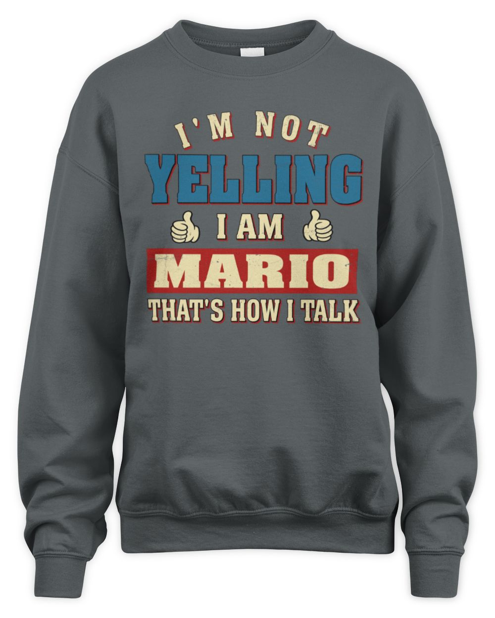 I'm Not Yelling I'm Name That's How I Talk Shirt MARIO M1-67 / Unisex Sweatshirt / charcoal