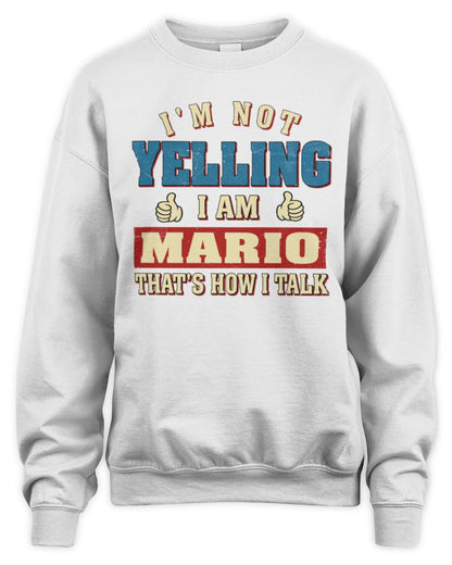 I'm Not Yelling I'm Name That's How I Talk Shirt MARIO M1-67 / Unisex Sweatshirt / white