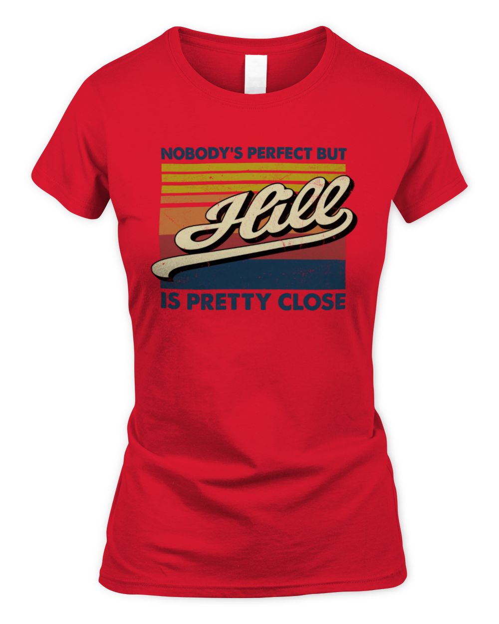 Nobody's Perfect But Your Name Is Pretty Close Retro Shirt HILL M1-65 / Women's Standard T-Shirt / red