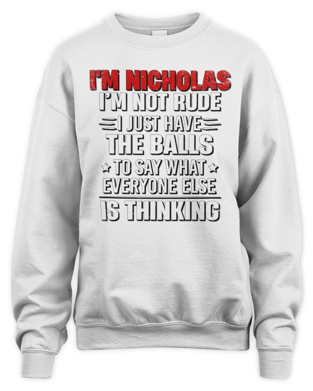 I'm Name I'm Not Rude I Just Have The Balls Funny T-Shirt NICHOLAS M1-46 / Unisex Sweatshirt / white
