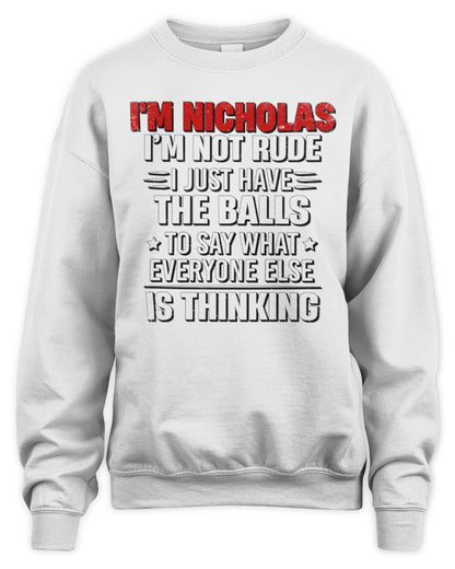 I'm Name I'm Not Rude I Just Have The Balls Funny T-Shirt NICHOLAS M1-46 / Unisex Sweatshirt / white