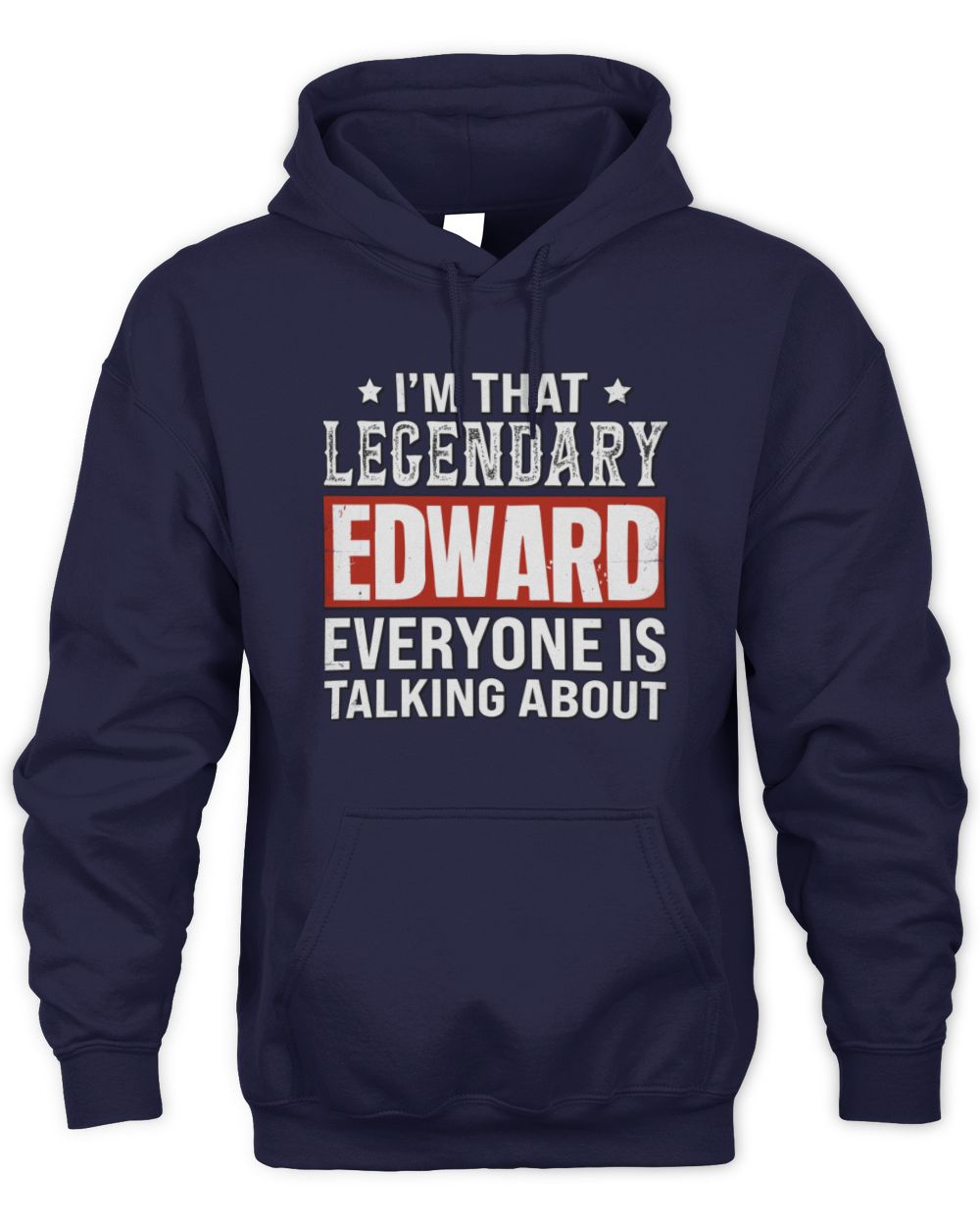 I'm That Legendary Name Everyone Is Talking About Funny Graphic T-Shirt EDWARD M1-73 / Unisex Hoodie / navy
