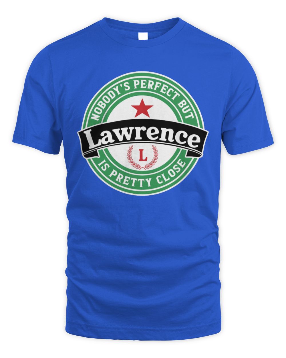 Nobody's Perfect But Your Name Is Pretty Close Heineken Beer T-Shirt LAWRENCE M1-S85 / Unisex Standard T-Shirt / royal