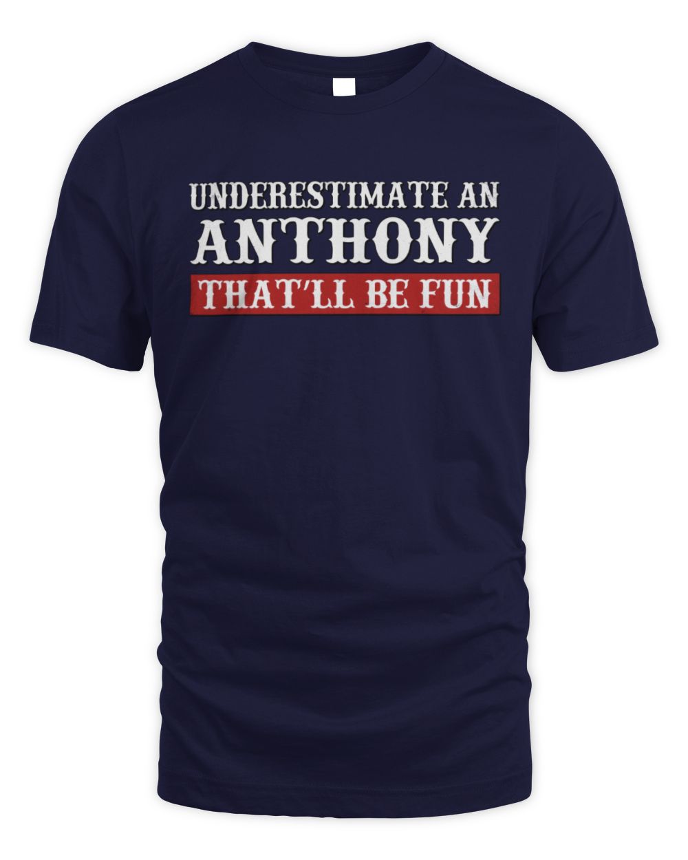 Underestimate Me That'll Be Fun Graphic T-Shirt ANTHONY M1-69 / Unisex Standard T-Shirt / navy