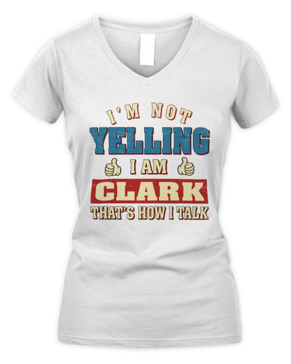 I'm Not Yelling I'm Name That's How I Talk Shirt CLARK M1-67 / Women's V-Neck T-Shirt / white