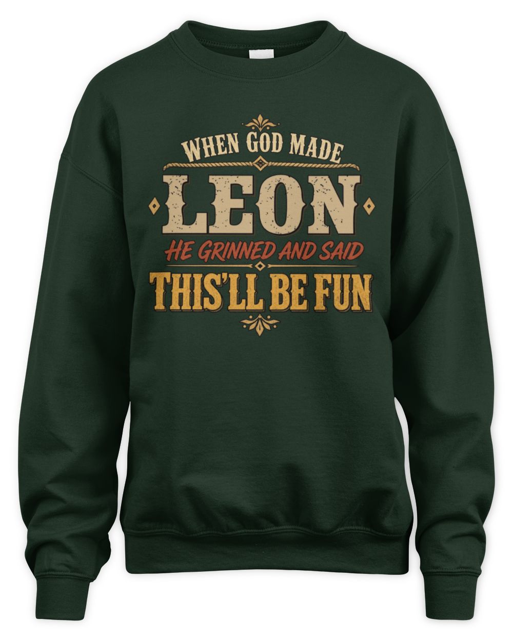 When God Made Your Name Funny Western T-Shirt LEON M1-81 / Unisex Sweatshirt / forest green