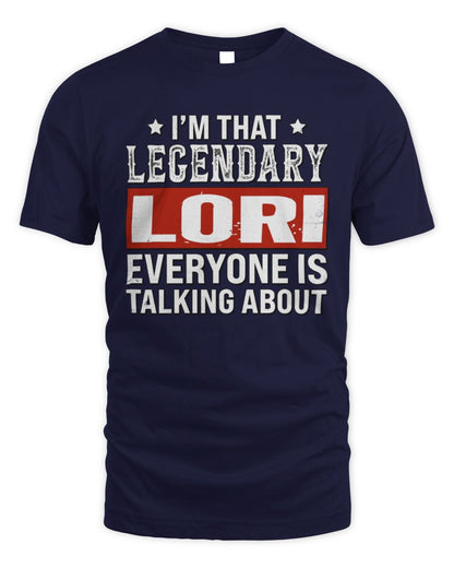 I'm That Legendary Name Everyone Is Talking About Funny Graphic T-Shirt LORI M1-73 / Unisex Standard T-Shirt / navy