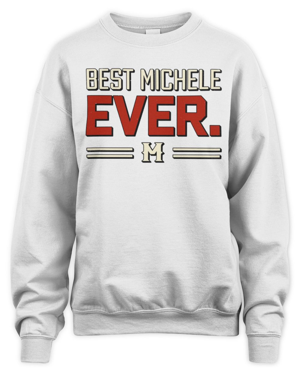 Best Your Name Ever Cool Shirt MICHELE M1-58 / Unisex Sweatshirt / white