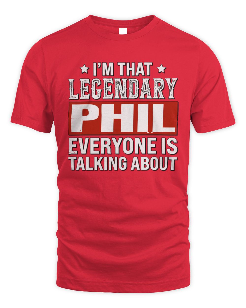 I'm That Legendary Name Everyone Is Talking About Funny Graphic T-Shirt PHIL M1-73 / Unisex Standard T-Shirt / red