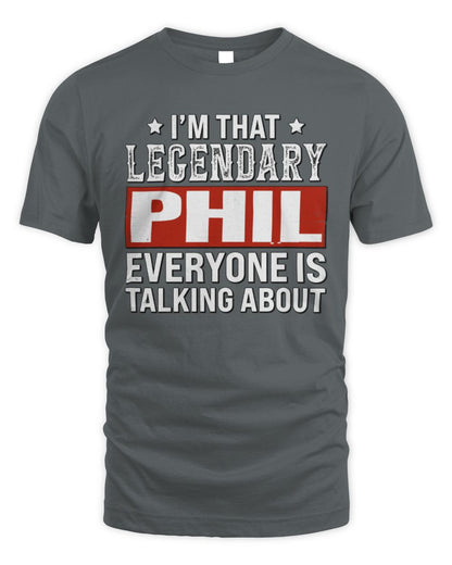 I'm That Legendary Name Everyone Is Talking About Funny Graphic T-Shirt PHIL M1-73 / Unisex Standard T-Shirt / charcoal