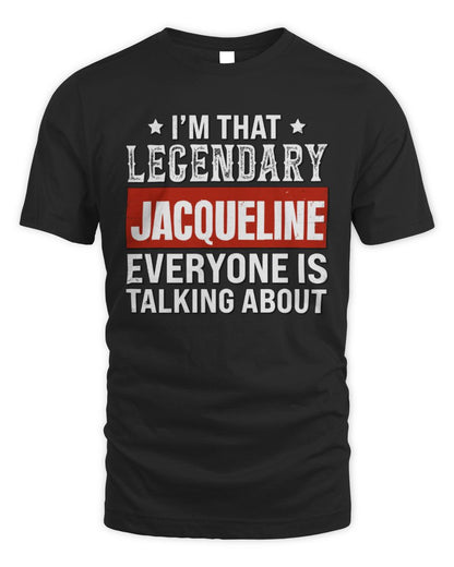 I'm That Legendary Name Everyone Is Talking About Funny Graphic T-Shirt JACQUELINE M1-73 / Unisex Standard T-Shirt / black
