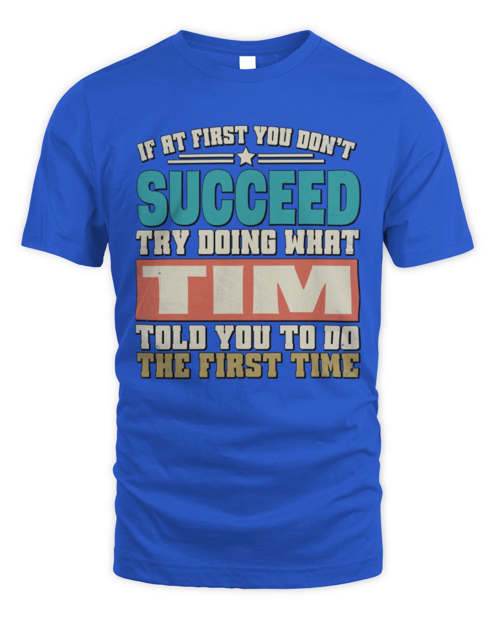 If at First You Don't Succeed Funny Vintage Shirt TIM M1-53 / Unisex Standard T-Shirt / royal