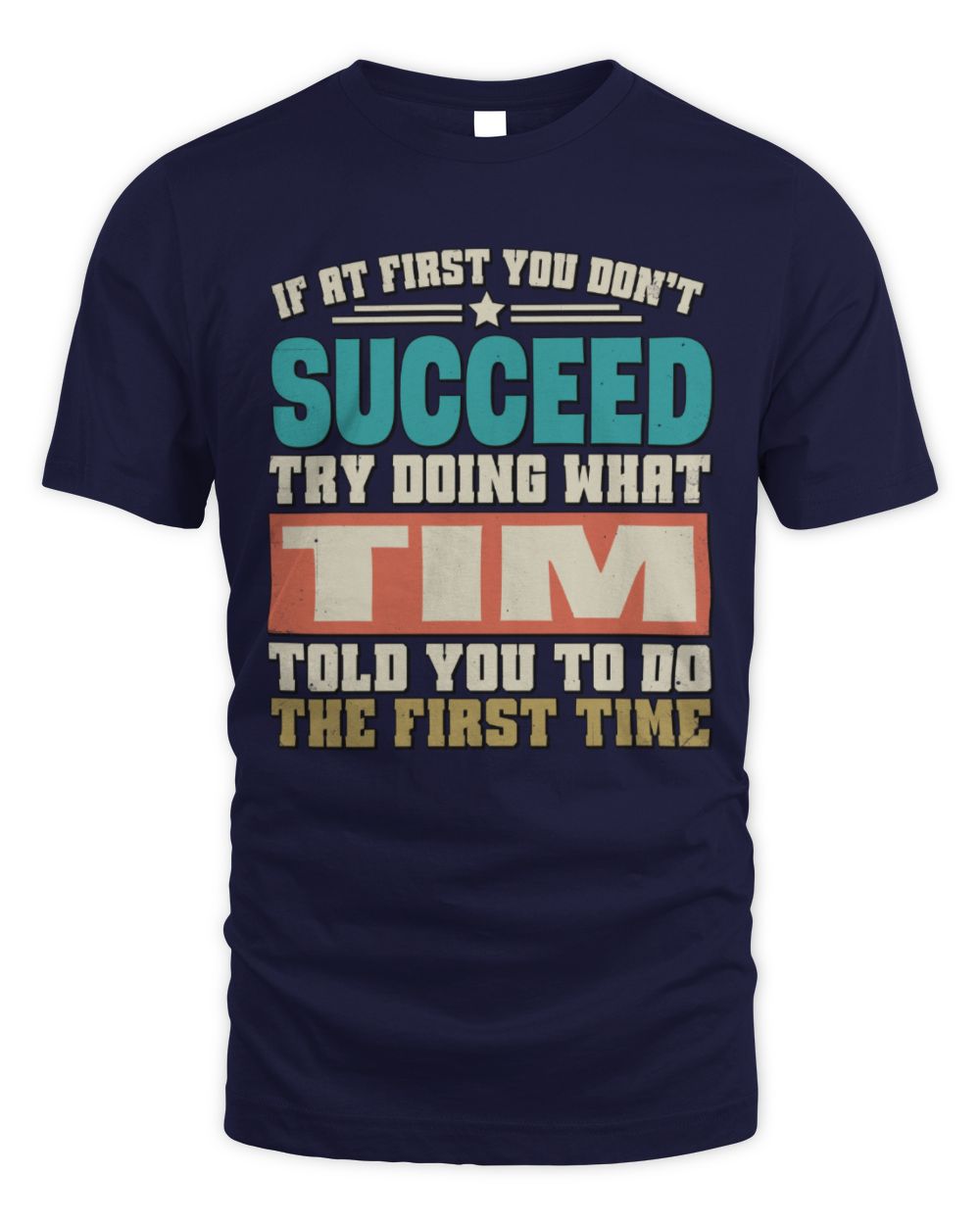 If at First You Don't Succeed Funny Vintage Shirt TIM M1-53 / Unisex Standard T-Shirt / navy