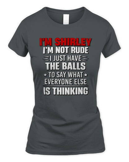 I'm Name I'm Not Rude I Just Have The Balls Funny T-Shirt SHIRLEY M1-46 / Women's Standard T-Shirt / charcoal