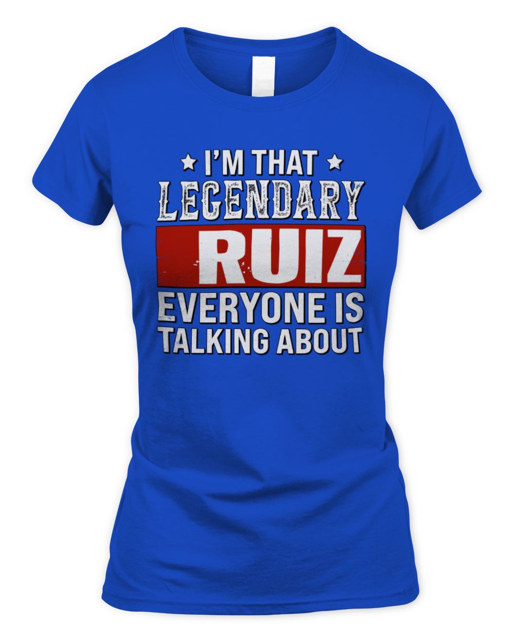 I'm That Legendary Name Everyone Is Talking About Funny Graphic T-Shirt RUIZ M1-73 / Women's Standard T-Shirt / royal