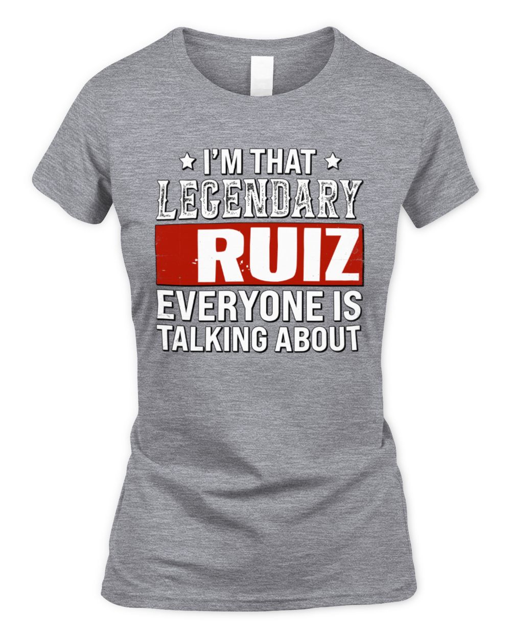 I'm That Legendary Name Everyone Is Talking About Funny Graphic T-Shirt RUIZ M1-73 / Women's Standard T-Shirt / sport grey