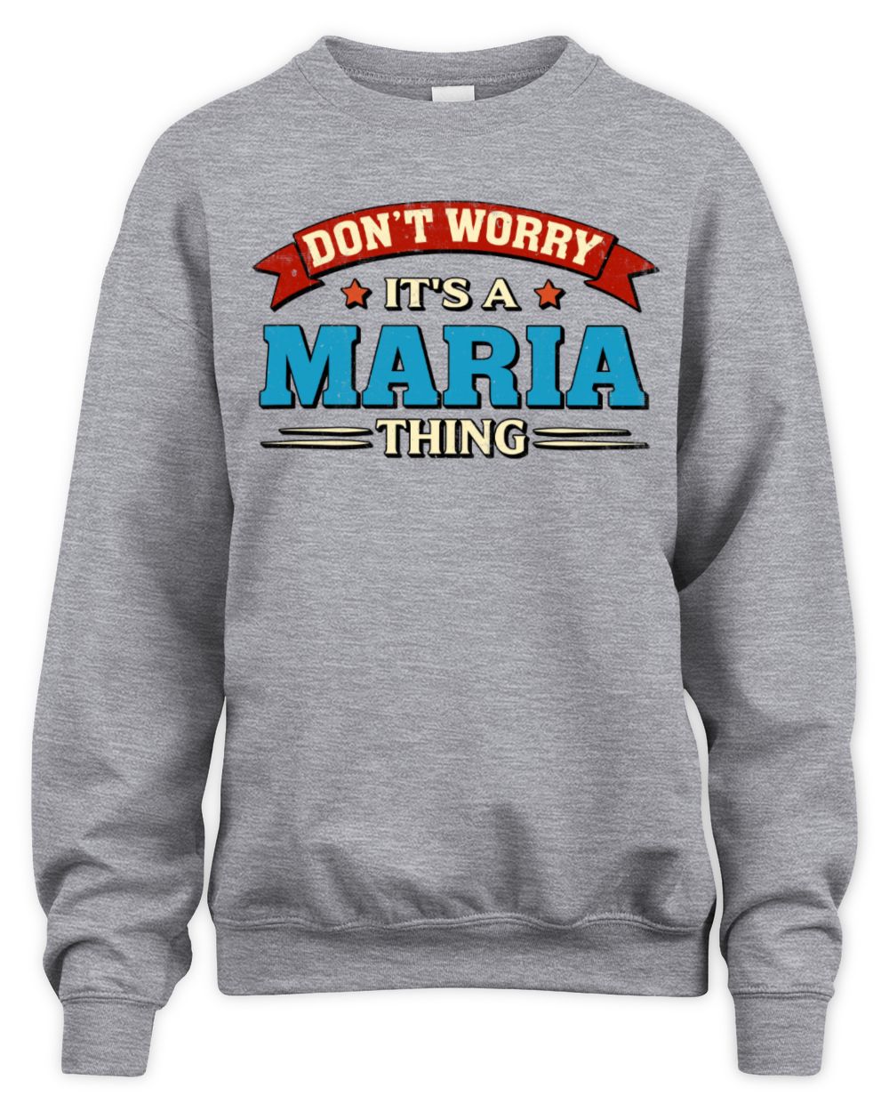 Don't Worry It's a Your Name Thing Funny Retro T-Shirt MARIA M1-57 / Unisex Sweatshirt / sport grey