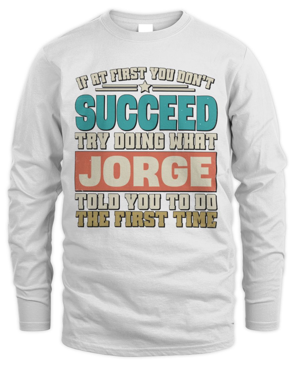 If at First You Don't Succeed Funny Vintage Shirt JORGE M1-53 / Men's Long Sleeved T-Shirt / white