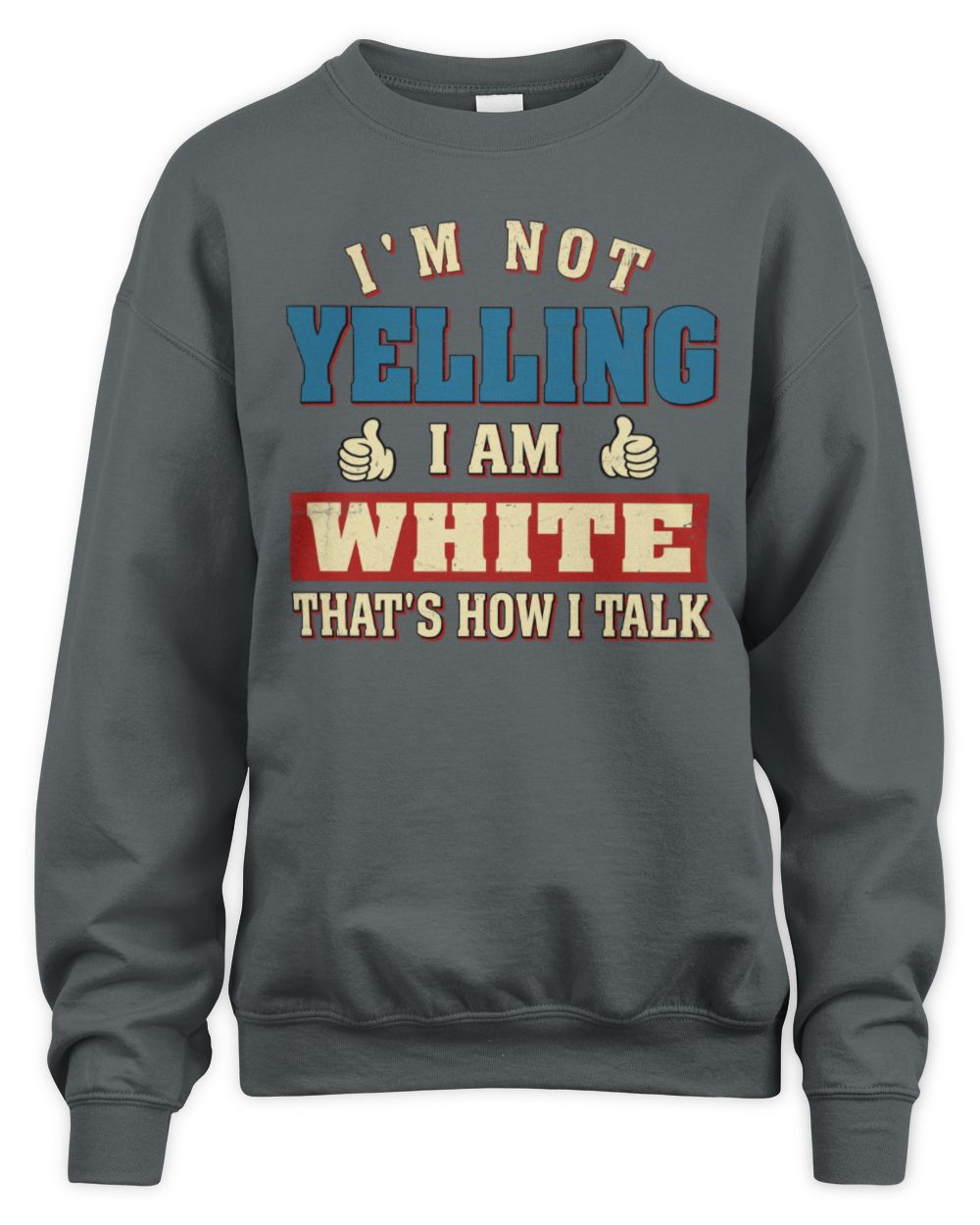 I'm Not Yelling I'm Name That's How I Talk Shirt WHITE M1-67 / Unisex Sweatshirt / charcoal