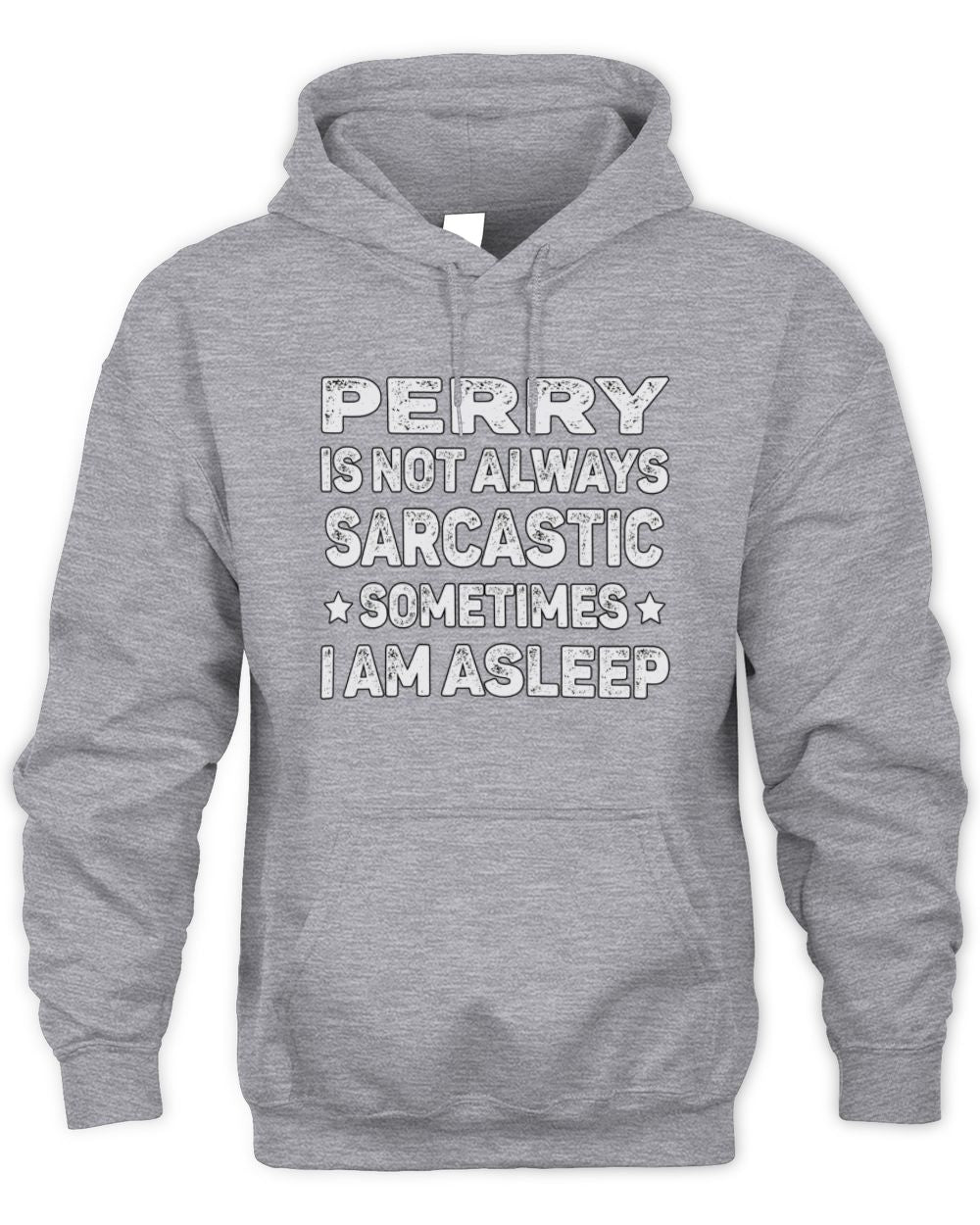 Your Name Is Not Always Sarcastic Funny T-Shirt PERRY M1-62 / Unisex Hoodie / sport grey