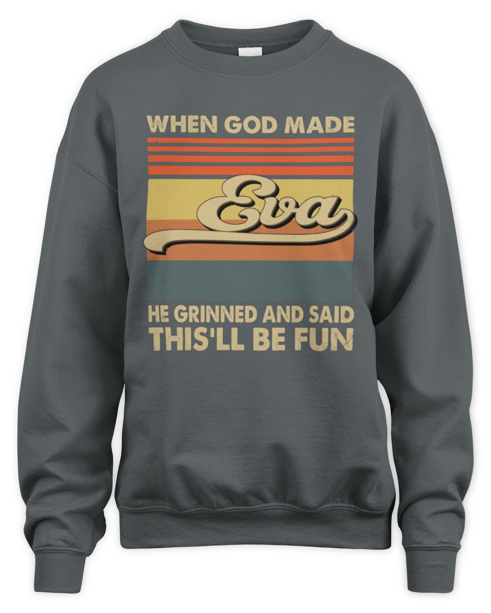 When God Made Your Name He Grinned Vintage T-Shirt EVA M1-55 / Unisex Sweatshirt / charcoal