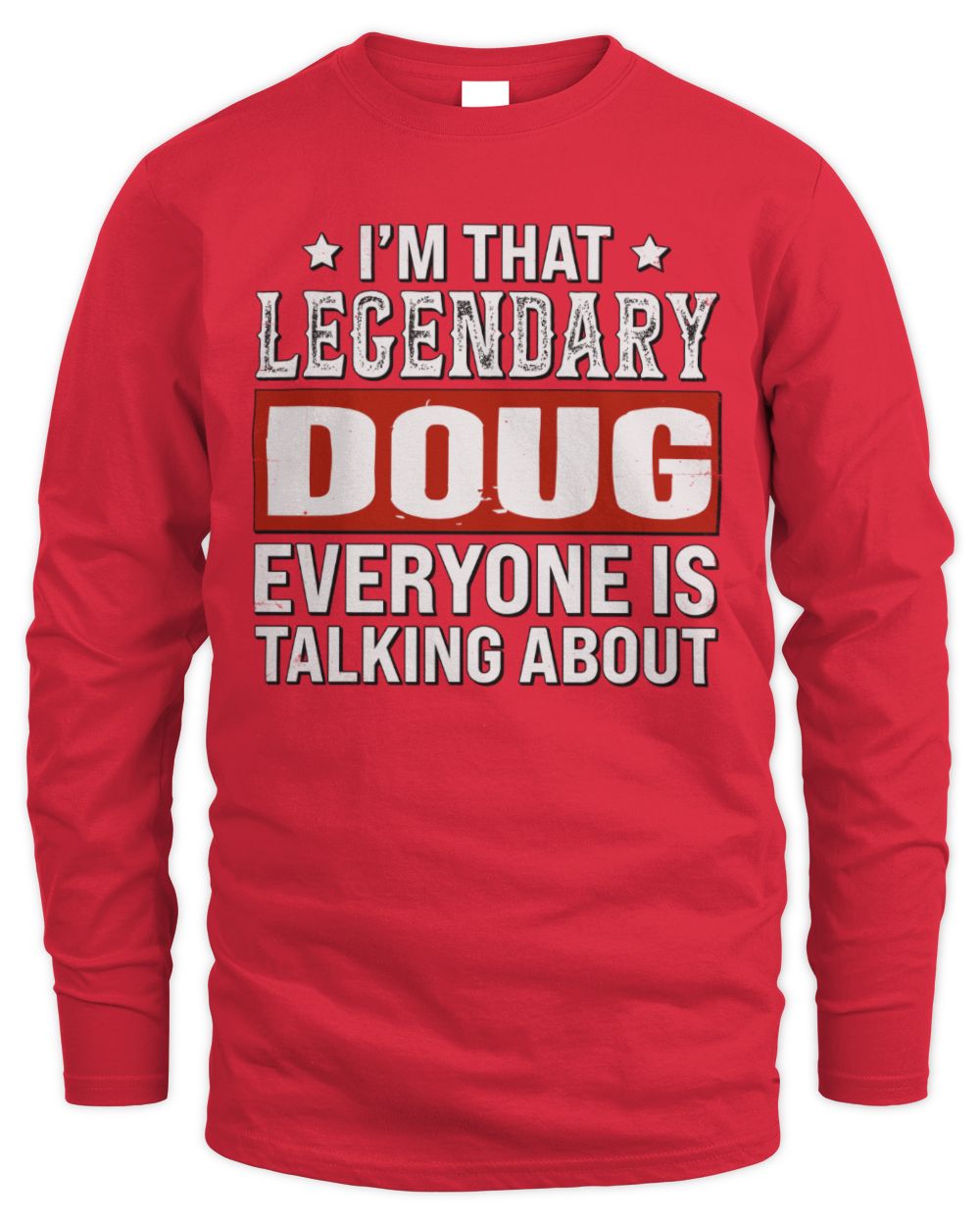 I'm That Legendary Name Everyone Is Talking About Funny Graphic T-Shirt DOUG M1-73 / Men's Long Sleeved T-Shirt / red