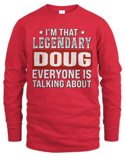 I'm That Legendary Name Everyone Is Talking About Funny Graphic T-Shirt DOUG M1-73 / Men's Long Sleeved T-Shirt / red