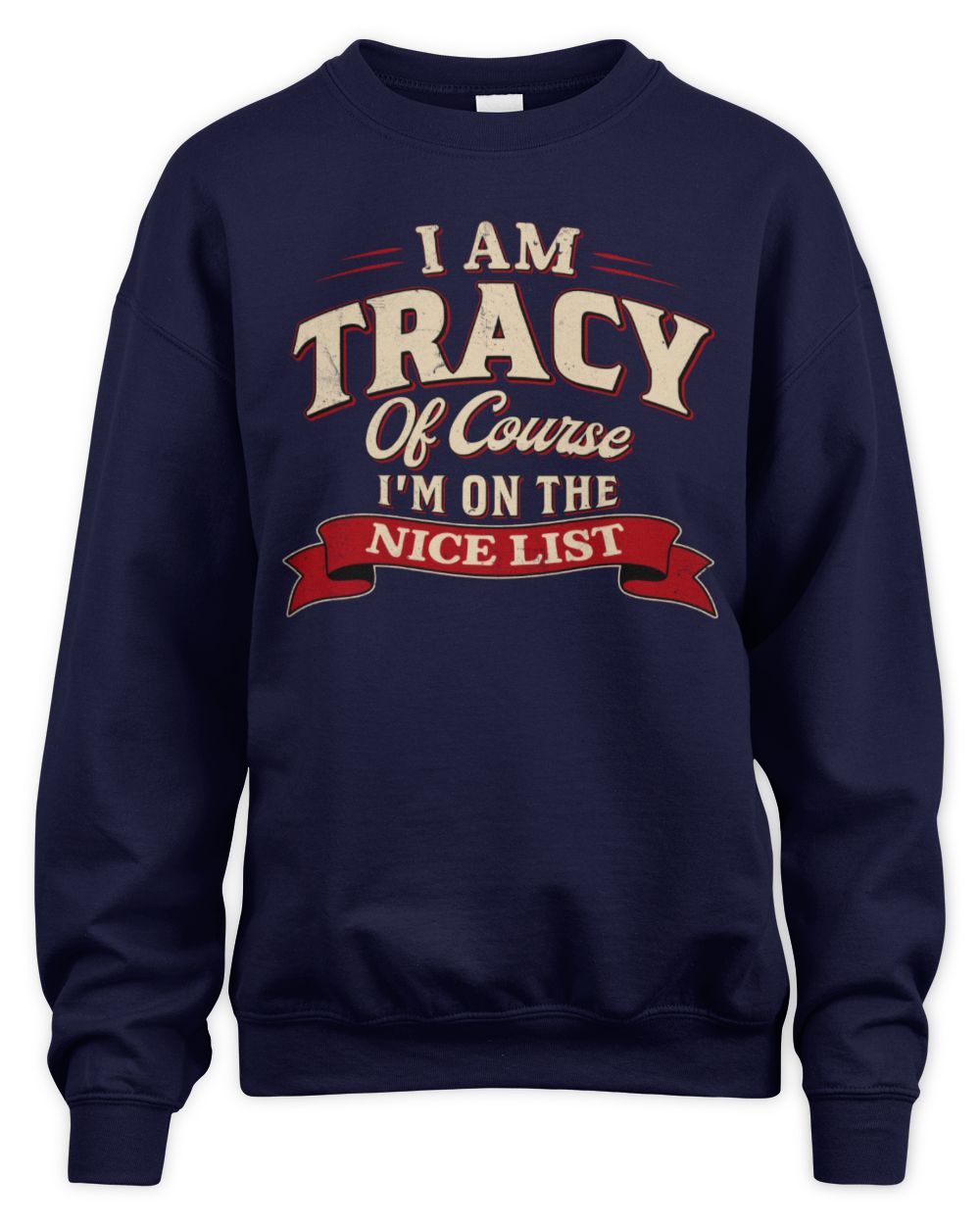 I'm Name Of Course I'm On The Nice List Funny Christmas Shirt TRACY M1-68 / Unisex Sweatshirt / navy