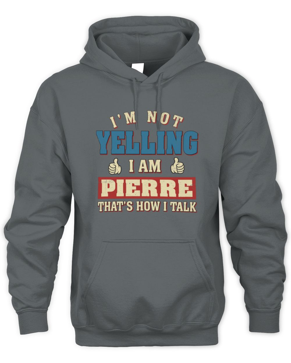 I'm Not Yelling I'm Name That's How I Talk Shirt PIERRE M1-67 / Unisex Hoodie / charcoal