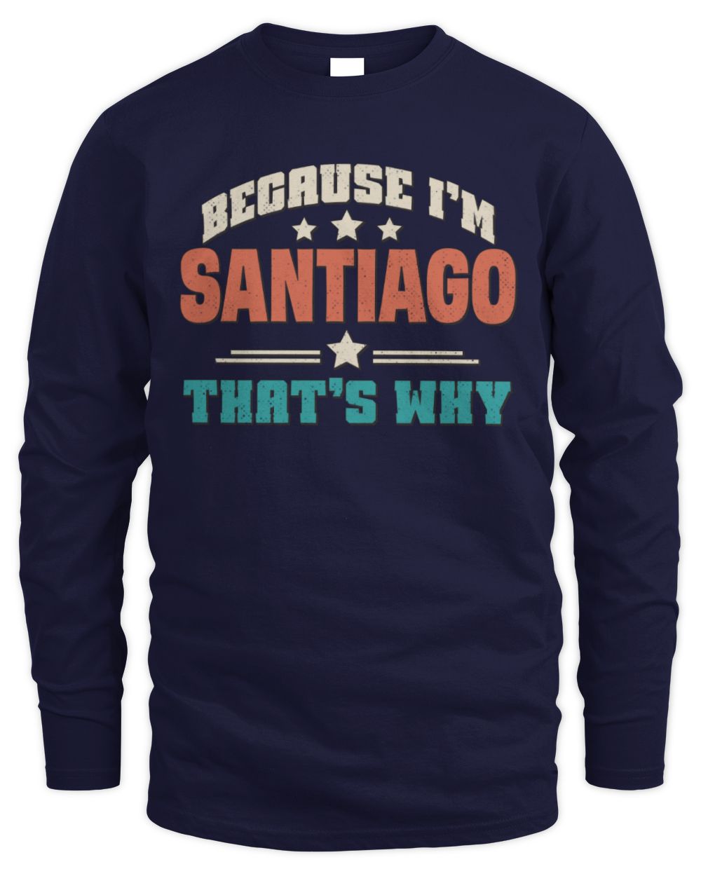 Because I'm Name That's Why Personalized Retro Shirt SANTIAGO-49 / Men's Long Sleeved T-Shirt / navy